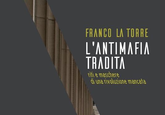 Come è stata tradita l’antimafia